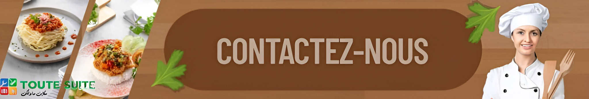 Banner with "CONTACTEZ-NOUS" in large text, images of plated food prepared in a cuisine équipée on the left, a female chef on the right, and the Toute Suite logo in the lower left corner.