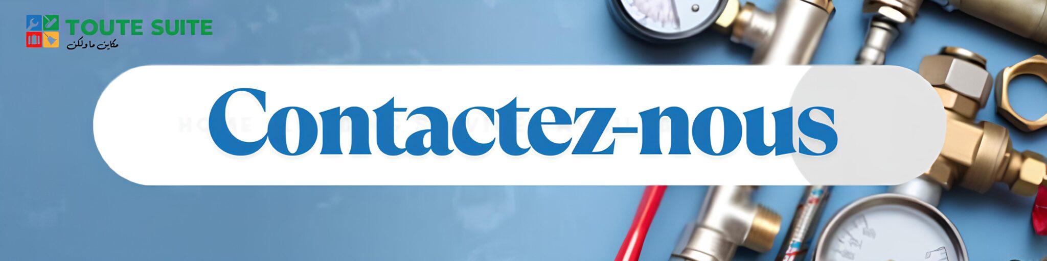 Banner with the text "Contactez-nous" in French, with gauges and plumbing tools in the background, and a logo for TOUTE SUITE in the top left corner.